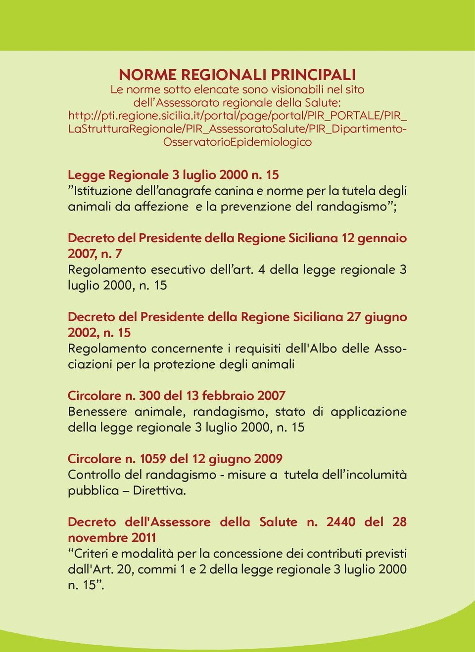 15 Istituzione dell anagrafe canina e norme per la tutela degli animali da affezione e la prevenzione del randagismo ; Decreto del Presidente della Regione Siciliana 12 gennaio 2007, n.