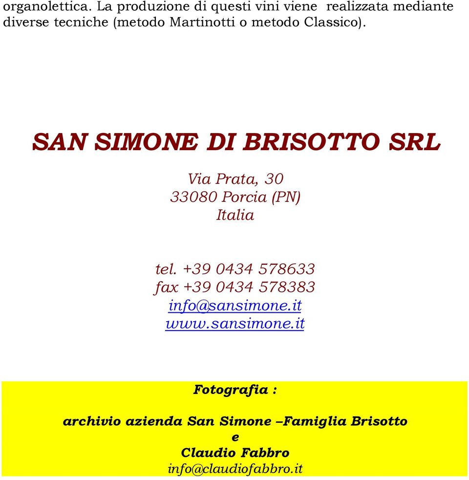 o metodo Classico). SAN SIMONE DI BRISOTTO SRL Via Prata, 30 33080 Porcia (PN) Italia tel.