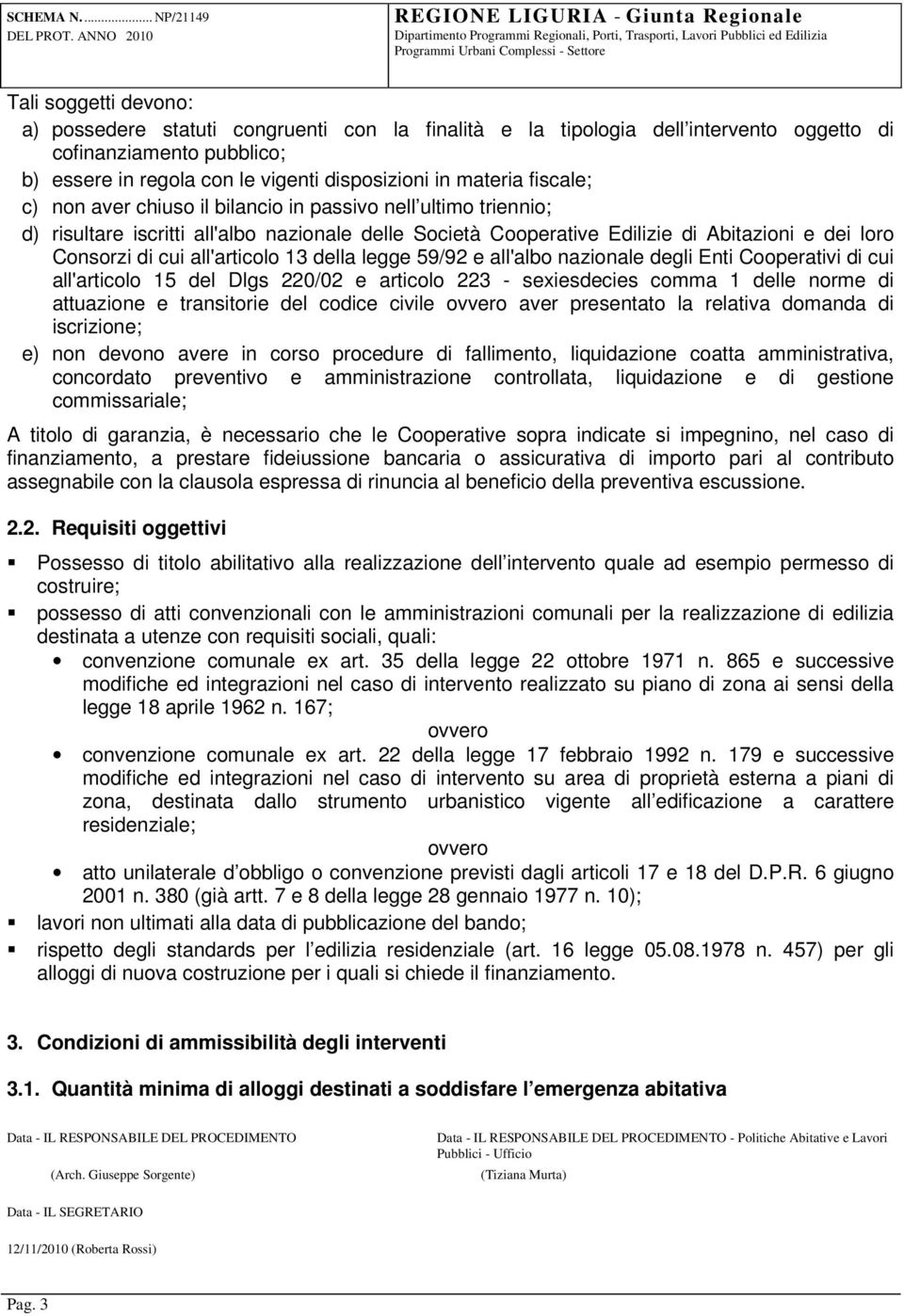 all'articolo 13 della legge 59/92 e all'albo nazionale degli Enti Cooperativi di cui all'articolo 15 del Dlgs 220/02 e articolo 223 - sexiesdecies comma 1 delle norme di attuazione e transitorie del