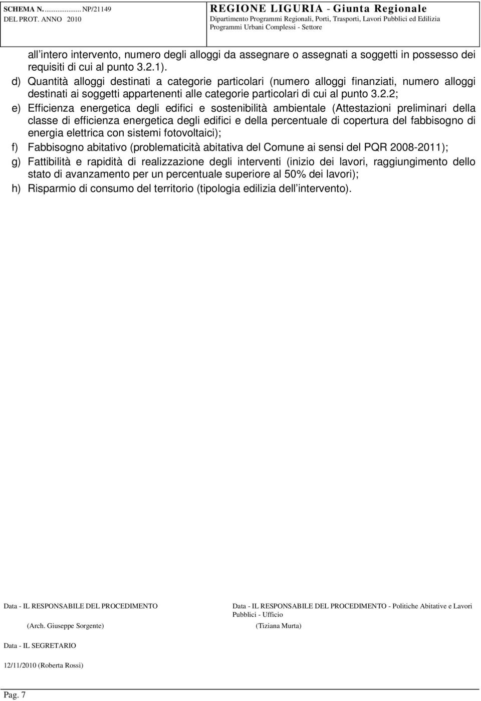 2; e) Efficienza energetica degli edifici e sostenibilità ambientale (Attestazioni preliminari della classe di efficienza energetica degli edifici e della percentuale di copertura del fabbisogno di