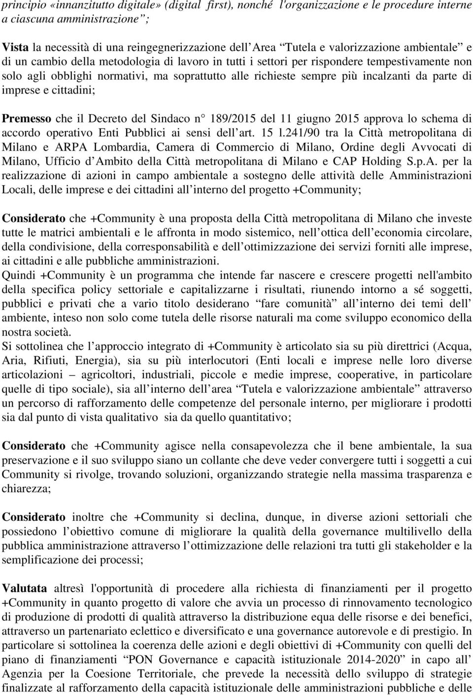 incalzanti da parte di imprese e cittadini; Premesso che il Decreto del Sindaco n 189/2015 del 11 giugno 2015 approva lo schema di accordo operativo Enti Pubblici ai sensi dell art. 15 l.