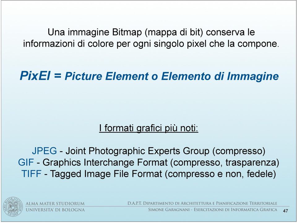 Group (compresso) GIF - Graphics Interchange Format (compresso, trasparenza) TIFF - Tagged Image File Format