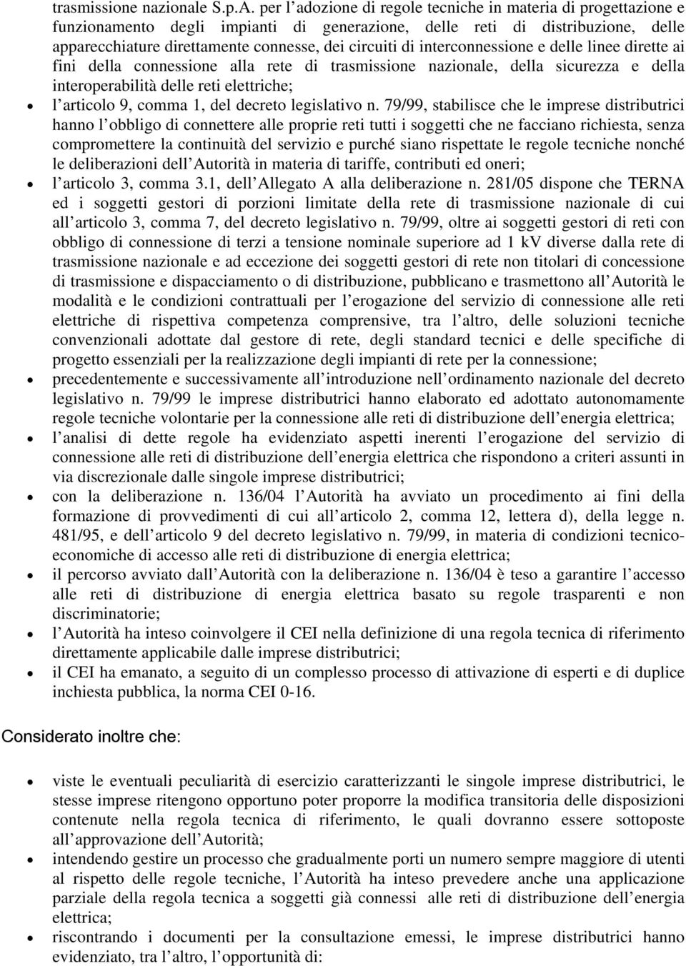 intercnnessine e delle linee dirette ai fini della cnnessine alla rete di trasmissine nazinale, della sicurezza e della interperabilità delle reti elettriche; l articl 9, cmma 1, del decret