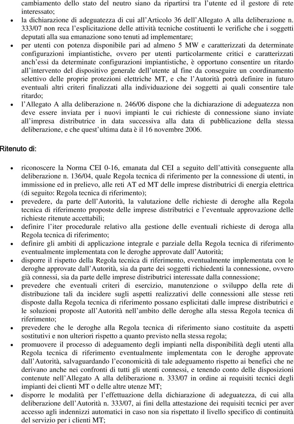 e caratterizzati da determinate cnfigurazini impiantistiche, vver per utenti particlarmente critici e caratterizzati anch essi da determinate cnfigurazini impiantistiche, è pprtun cnsentire un ritard