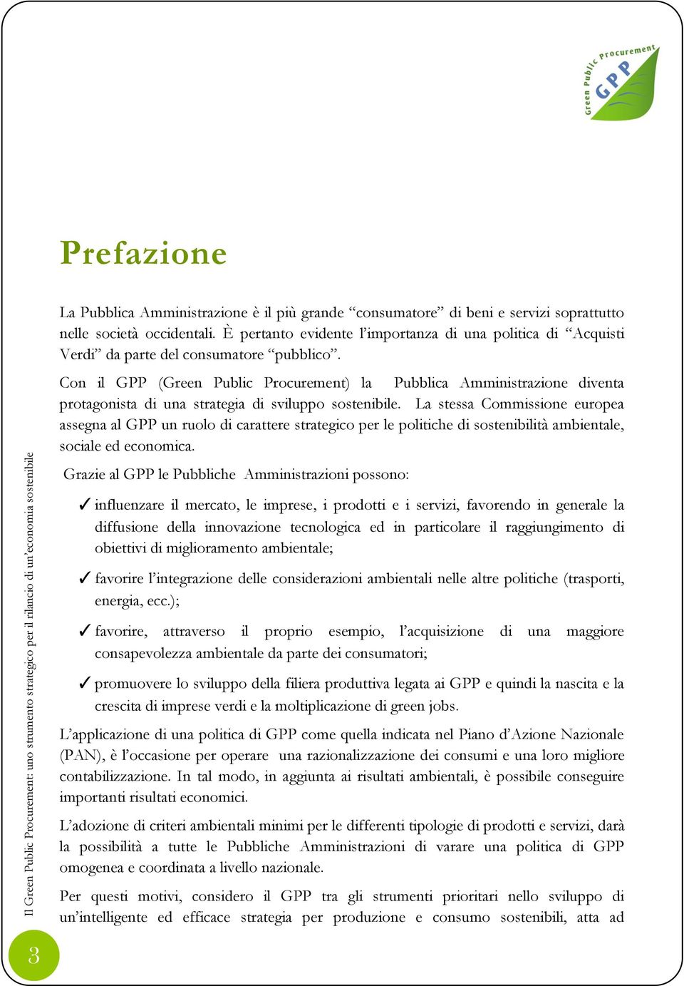 Con il GPP (Green Public Procurement) la Pubblica Amministrazione diventa protagonista di una strategia di sviluppo sostenibile.