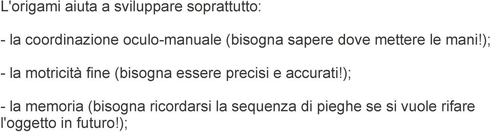 ); - la motricità fine (bisogna essere precisi e accurati!