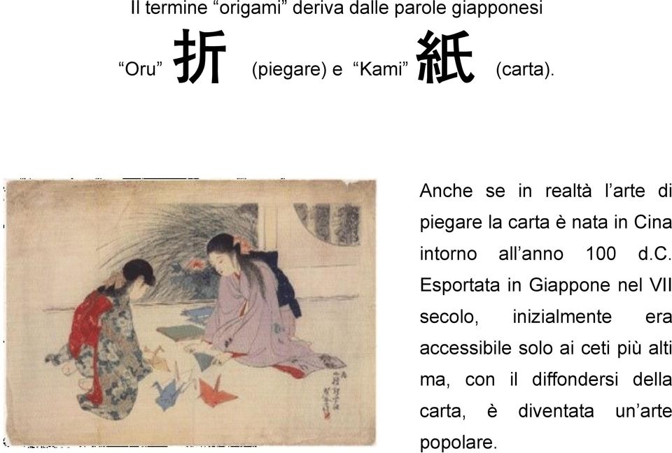 Anche se in realtà l arte di piegare la carta è nata in Cina intorno all anno 100