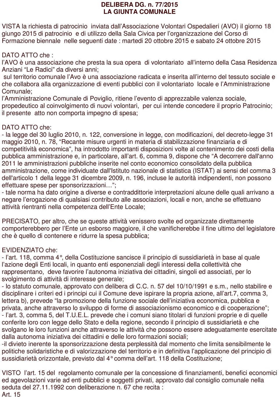 organizzazione del Corso di Formazione biennale nelle seguenti date : martedi 20 ottobre 2015 e sabato 24 ottobre 2015 DATO ATTO che : l AVO è una associazione che presta la sua opera di volontariato