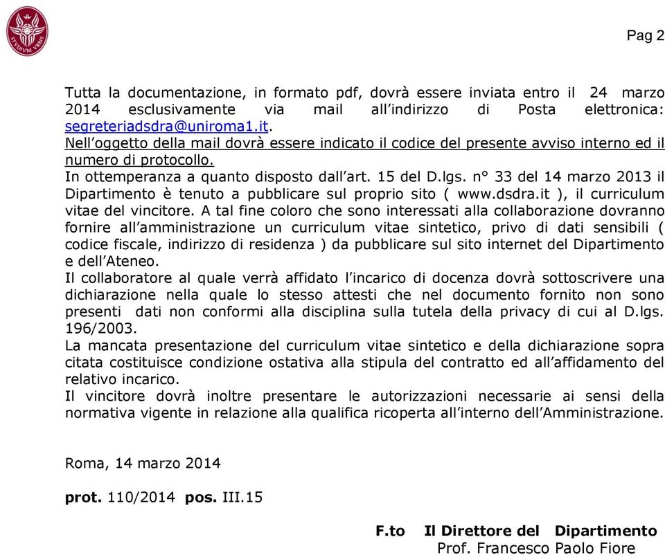 n 33 del 14 marzo 2013 il Dipartimento è tenuto a pubblicare sul proprio sito ( www.dsdra.it ), il curriculum vitae del vincitore.