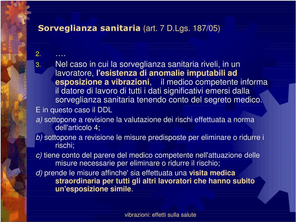 significativi emersi dalla sorveglianza sanitaria tenendo conto del segreto medico.