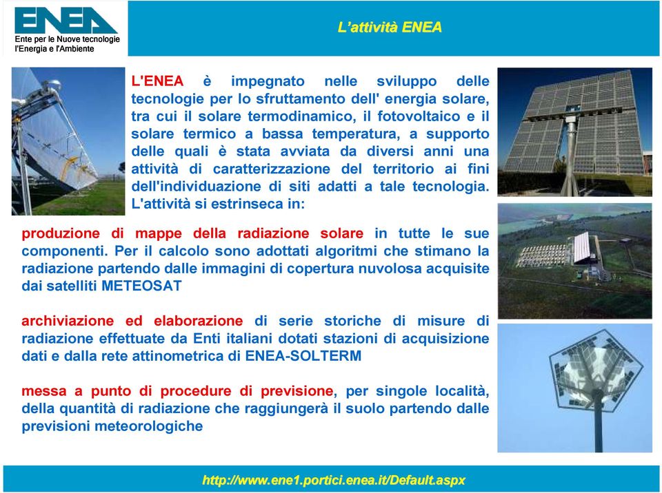 L'attività si estrinseca in: produzione di mappe dea radiazione soare in tutte e sue componenti.