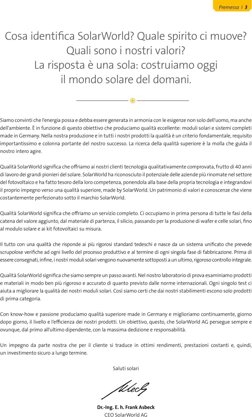 È in funzione di questo obiettivo che produciamo qualità eccellente: moduli solari e sistemi completi made in Germany.