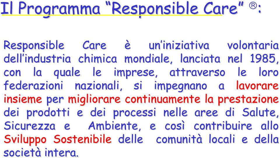 lavorare insieme per migliorare continuamente la prestazione dei prodotti e dei processi nelle aree di