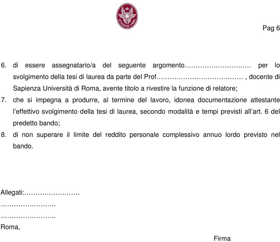 Università di Roma, avente titolo a rivestire la funzione di relatore; 7.