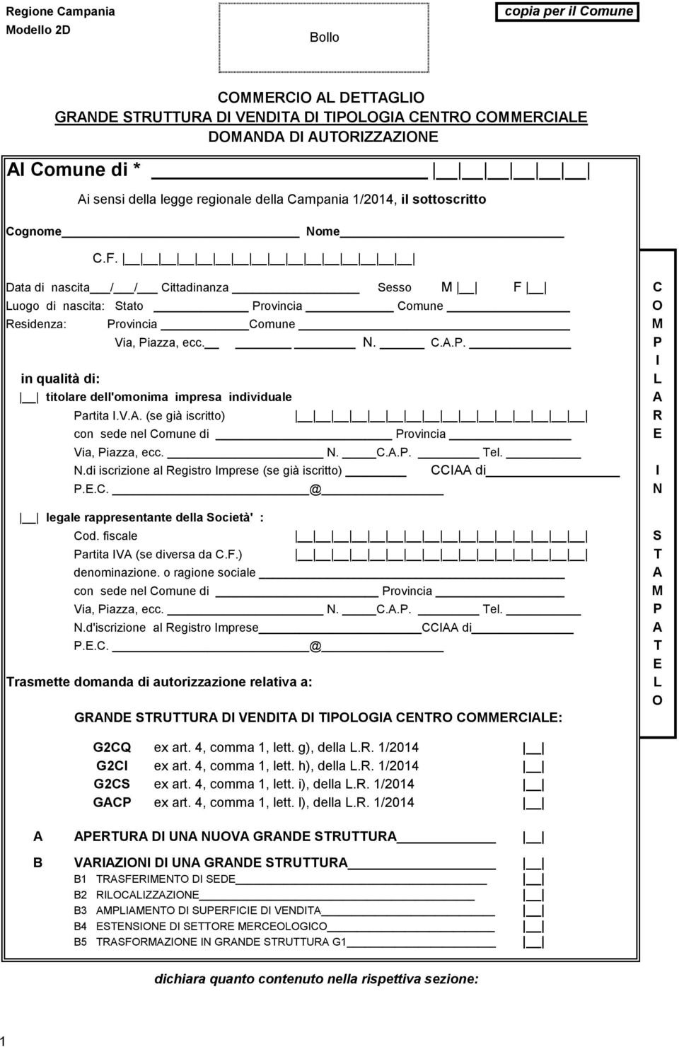 Data di nascita / / Cittadinanza Sesso: M F C Luogo di nascita: Stato Provincia Comune O Residenza: Provincia Comune M Via, Piazza, ecc. N. C.A.P. P I in qualità di: L titolare dell'omonima impresa individuale A Partita I.