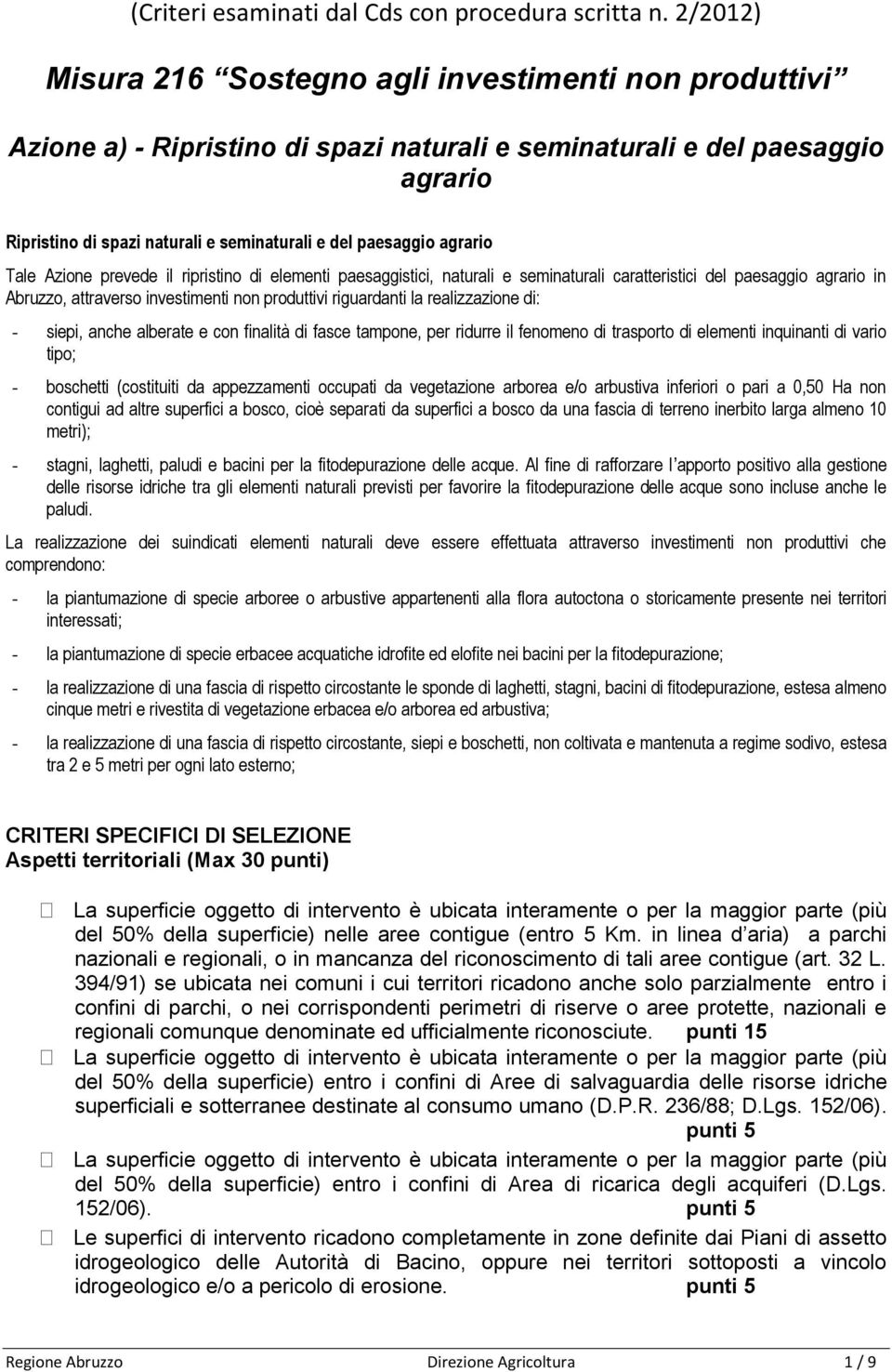 paesaggio agrario Tale Azione prevede il ripristino di elementi paesaggistici, naturali e seminaturali caratteristici del paesaggio agrario in Abruzzo, attraverso investimenti non produttivi