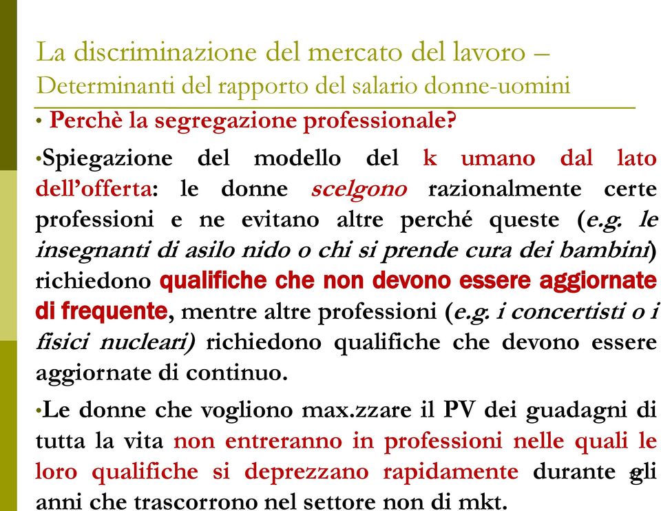 g. i concertisti o i fisici nucleari) richiedono qualifiche che devono essere aggiornate di continuo. Le donne che vogliono max.