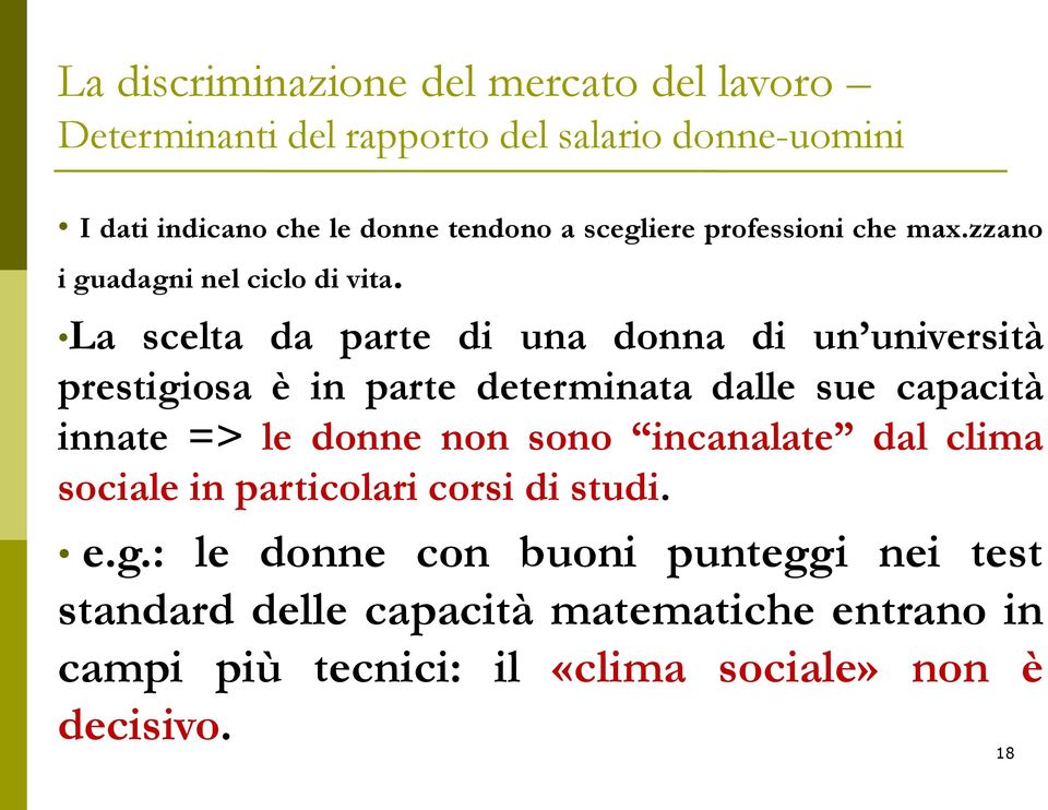 => le donne non sono incanalate dal clima sociale in particolari corsi di studi. e.g.