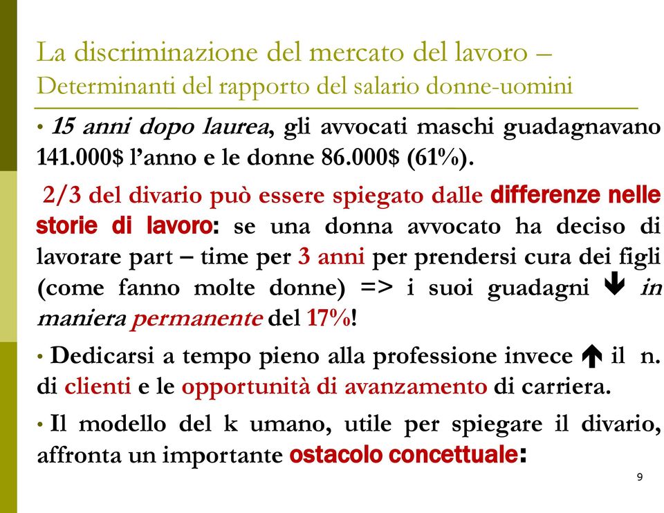 anni per prendersi cura dei figli (come fanno molte donne) => i suoi guadagni in maniera permanente del 17%!