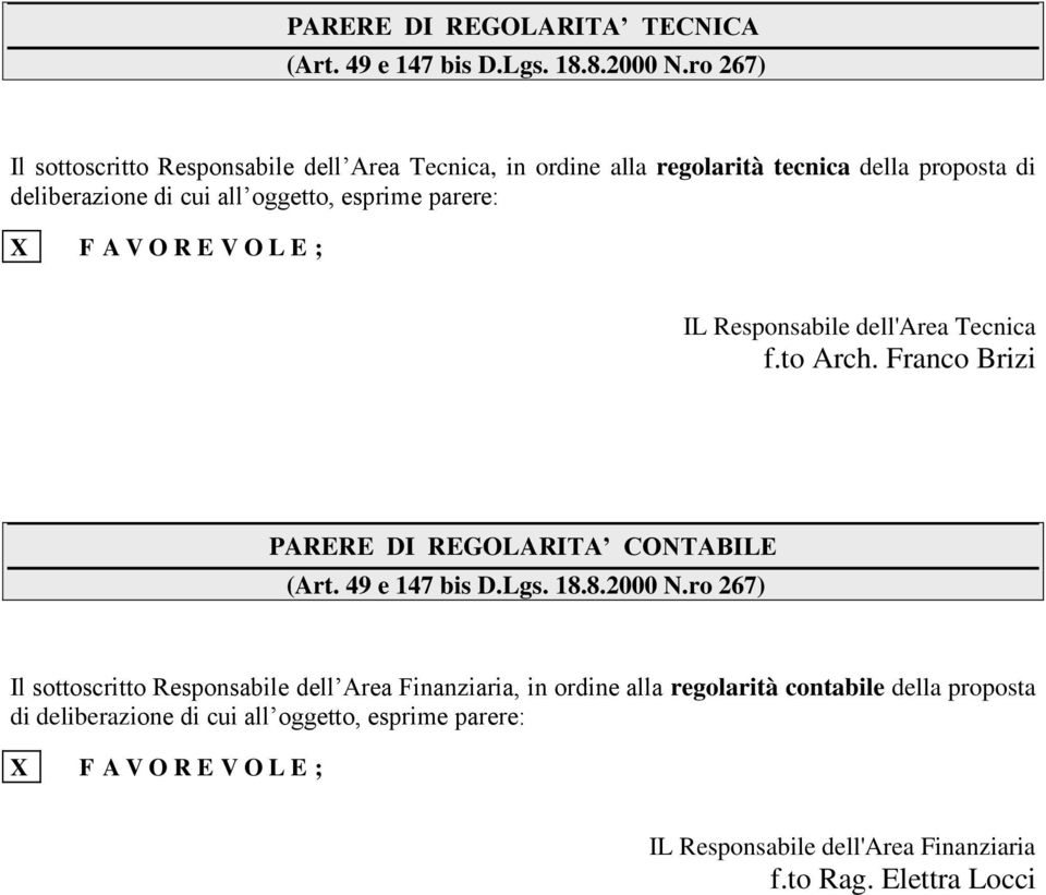 parere: X F A V O R E V O L E ; IL Responsabile dell'area Tecnica f.to Arch. Franco Brizi PARERE DI REGOLARITA CONTABILE (Art. 49 e 147 bis D.Lgs. 18.8.2000 N.