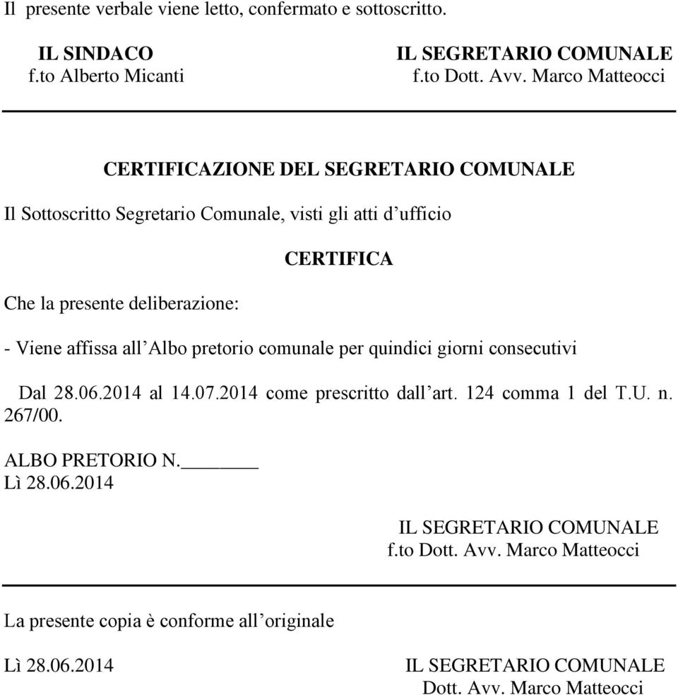 deliberazione: CERTIFICA - Viene affissa all Albo pretorio comunale per quindici giorni consecutivi Dal 28.06.2014 al 14.07.