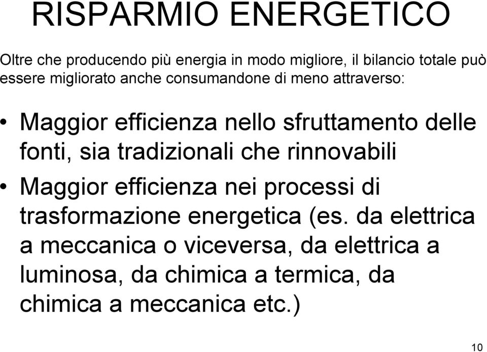 tradizionali che rinnovabili Maggior efficienza nei processi di trasformazione energetica (es.