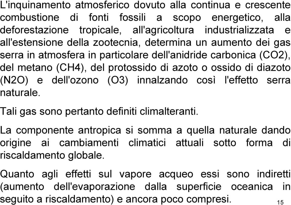 (O3) innalzando così l'effetto serra naturale. Tali gas sono pertanto definiti climalteranti.