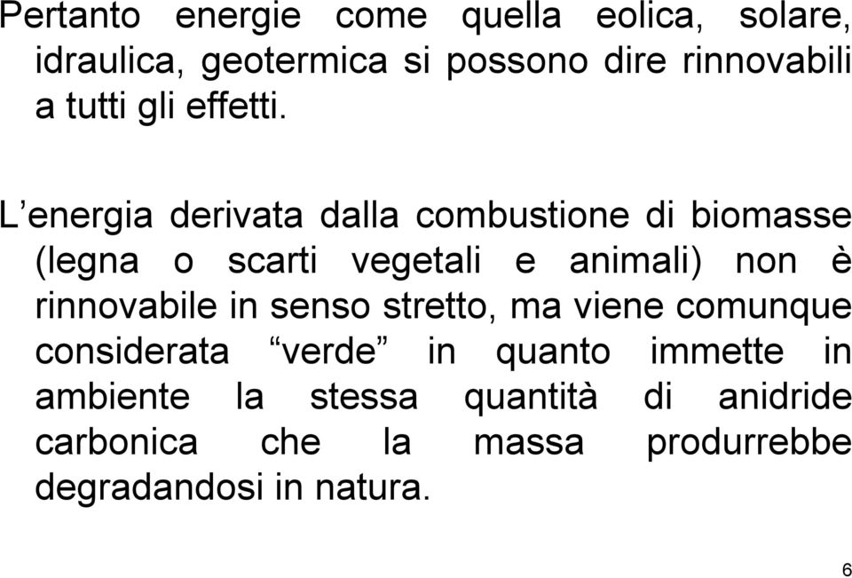 L energia derivata dalla combustione di biomasse (legna o scarti vegetali e animali) non è