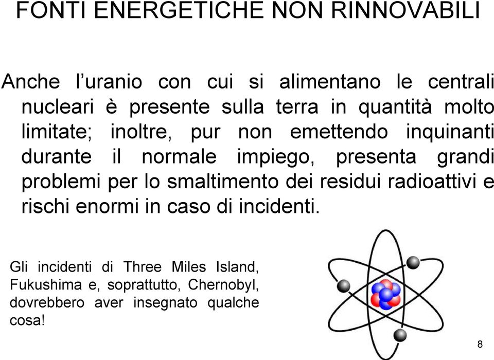 presenta grandi problemi per lo smaltimento dei residui radioattivi e rischi enormi in caso di incidenti.