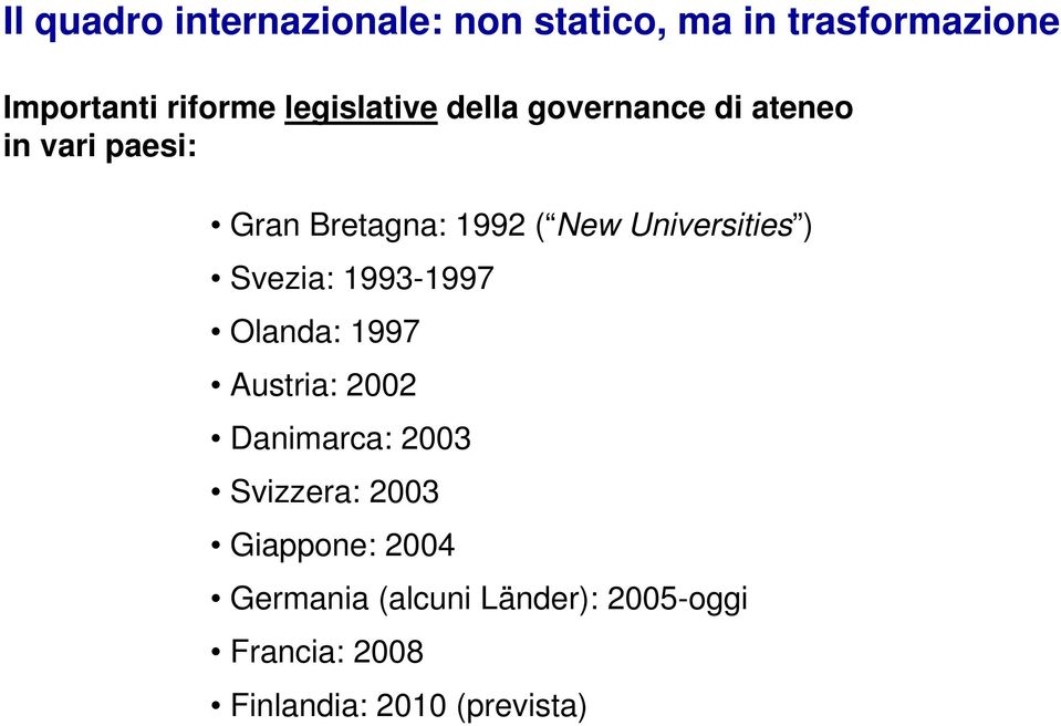 Universities ) Svezia: 1993-1997 Olanda: 1997 Austria: 2002 Danimarca: 2003 Svizzera: