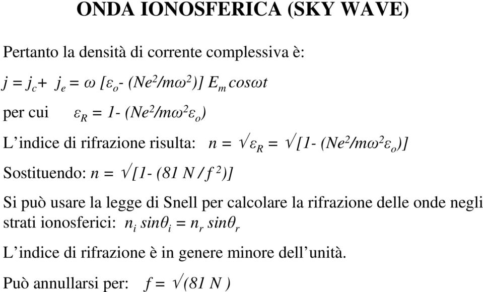 Sostituendo: n = [1- (81 N / f 2 )] Si può usare la legge di Snell per calcolare la rifrazione delle onde negli