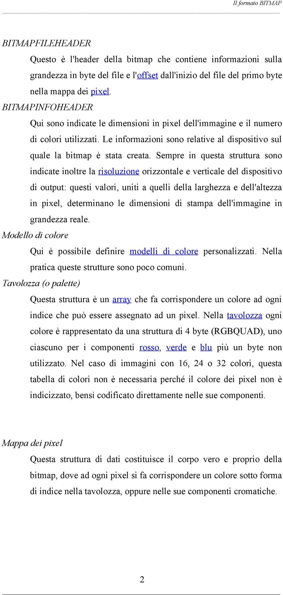 Sempre in questa struttura sono indicate inoltre la risoluzione orizzontale e verticale del dispositivo di output: questi valori, uniti a quelli della larghezza e dell'altezza in pixel, determinano