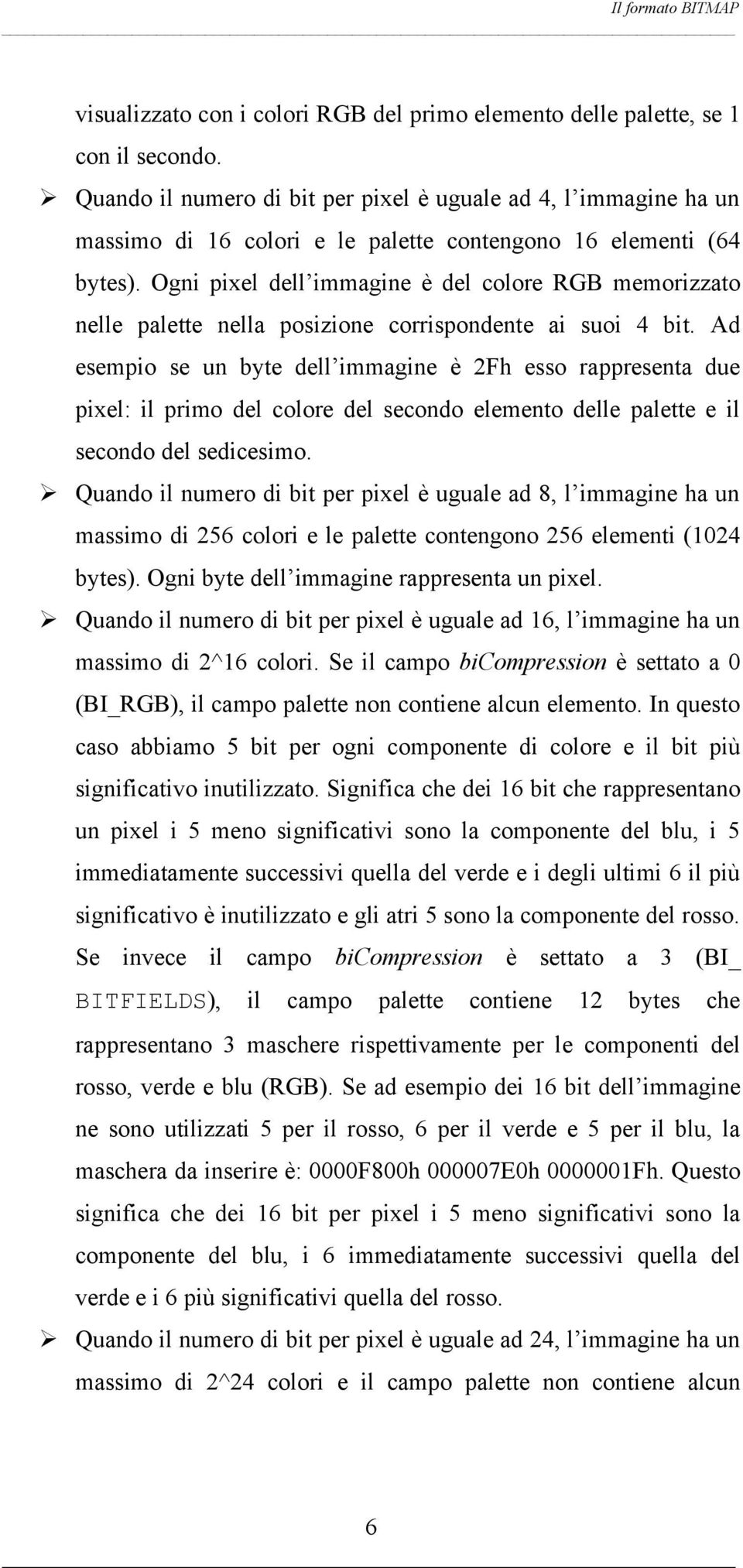 Ogni pixel dell immagine è del colore RGB memorizzato nelle palette nella posizione corrispondente ai suoi 4 bit.