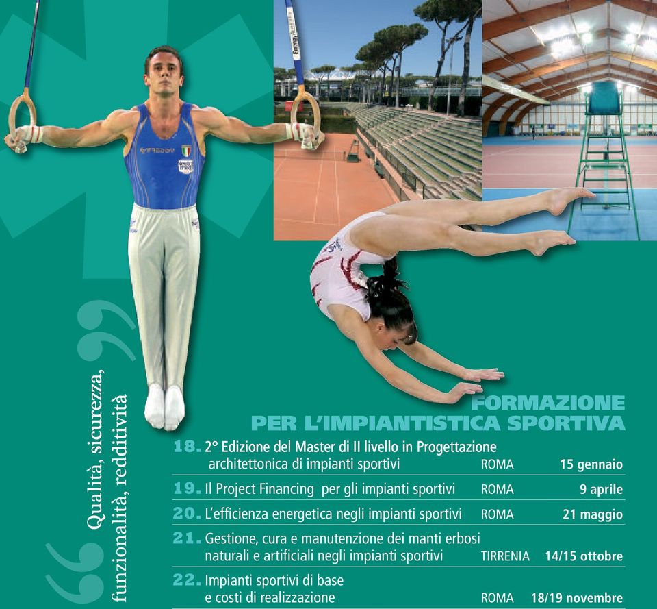 Il Project Financing per gli impianti sportivi ROMA 9 aprile 20. L efficienza energetica negli impianti sportivi ROMA 21 maggio 21.