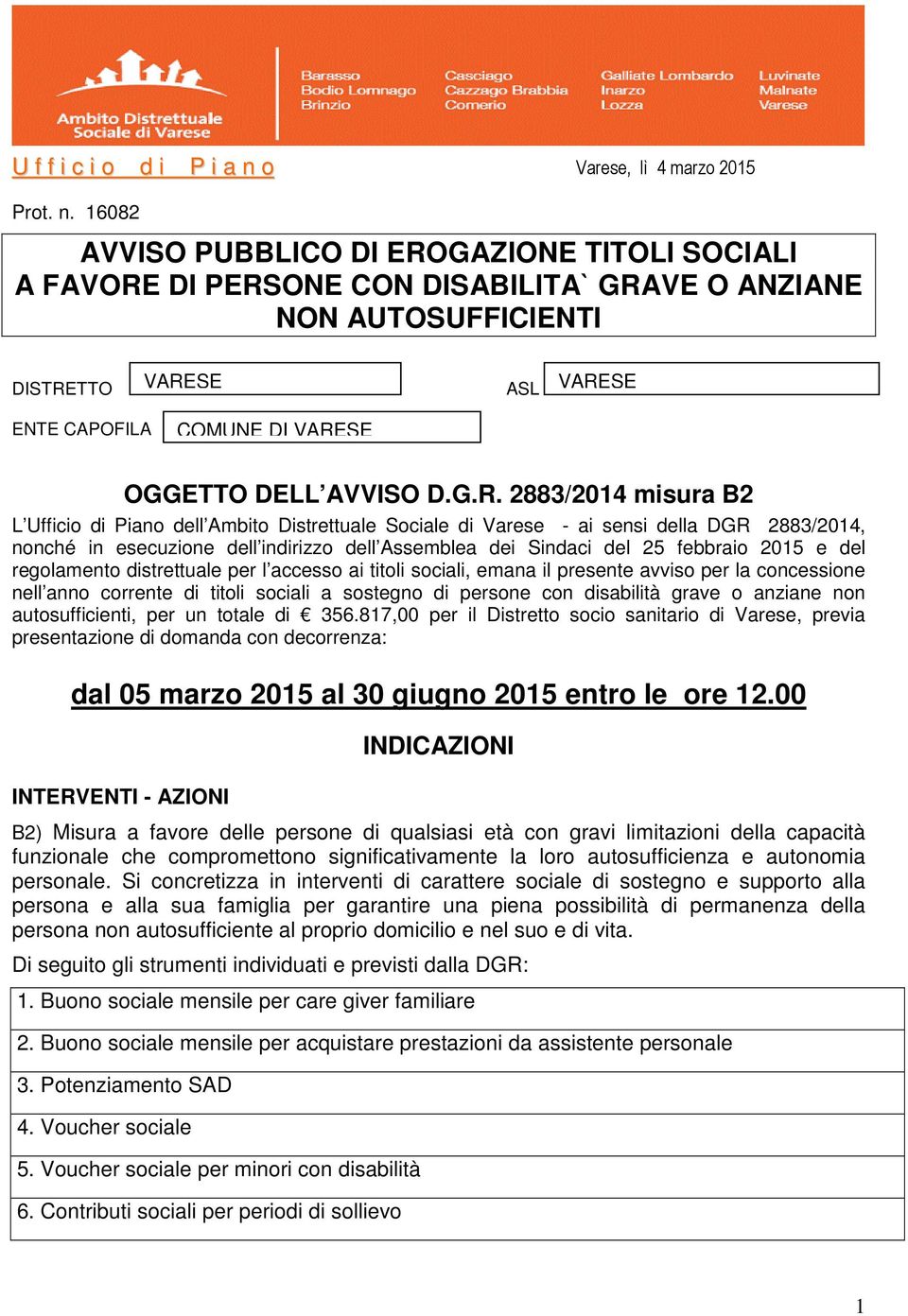 16082 AVVISO PUBBLICO DI EROGAZIONE TITOLI SOCIALI A FAVORE DI PERSONE CON DISABILITA` GRAVE O ANZIANE NON AUTOSUFFICIENTI DISTRETTO VARESE ASL VARESE ENTE CAPOFILA COMUNE DI VARESE OGGETTO DELL