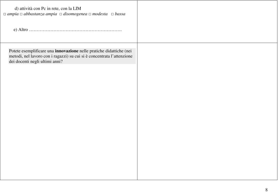 Potete esemplificare una innovazione nelle pratiche didattiche (nei