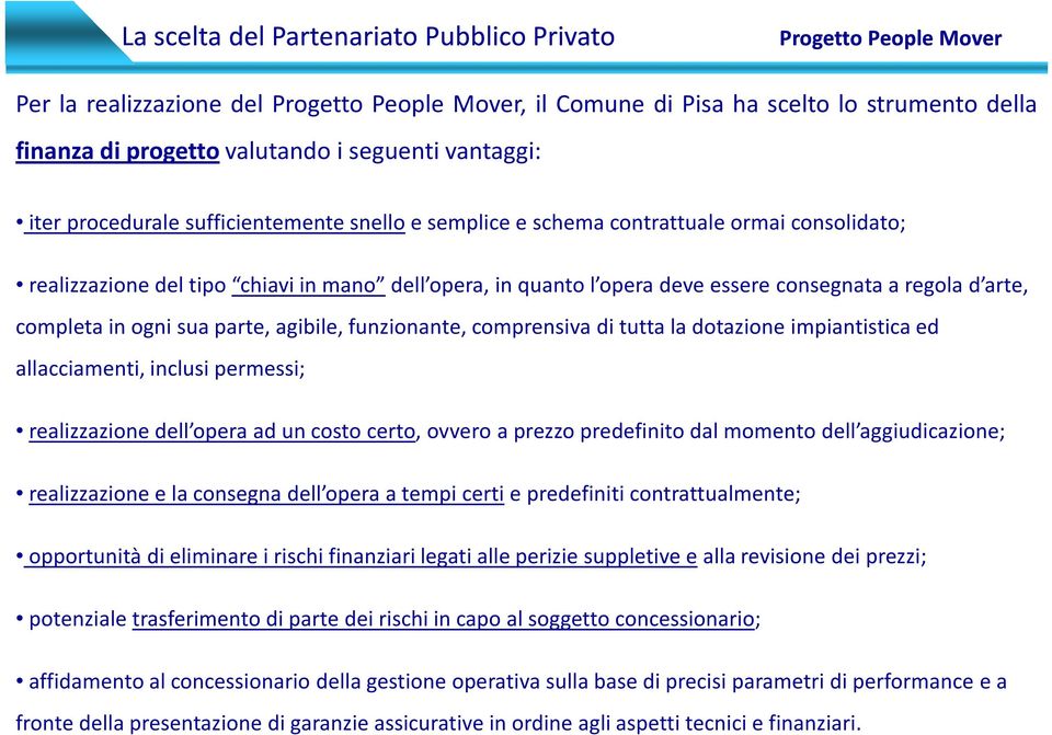 ogni sua parte, agibile, funzionante, comprensiva di tutta la dotazione impiantistica ed allacciamenti, inclusi permessi; realizzazione dell opera ad un costo certo, ovvero a prezzo predefinito dal