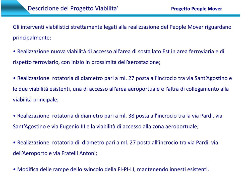 27 posta all incrocio tra via Sant Agostino e le due viabilità esistenti, una di accesso all area aeroportuale e l altra di collegamento alla viabilità principale; Realizzazione rotatoria di diametro