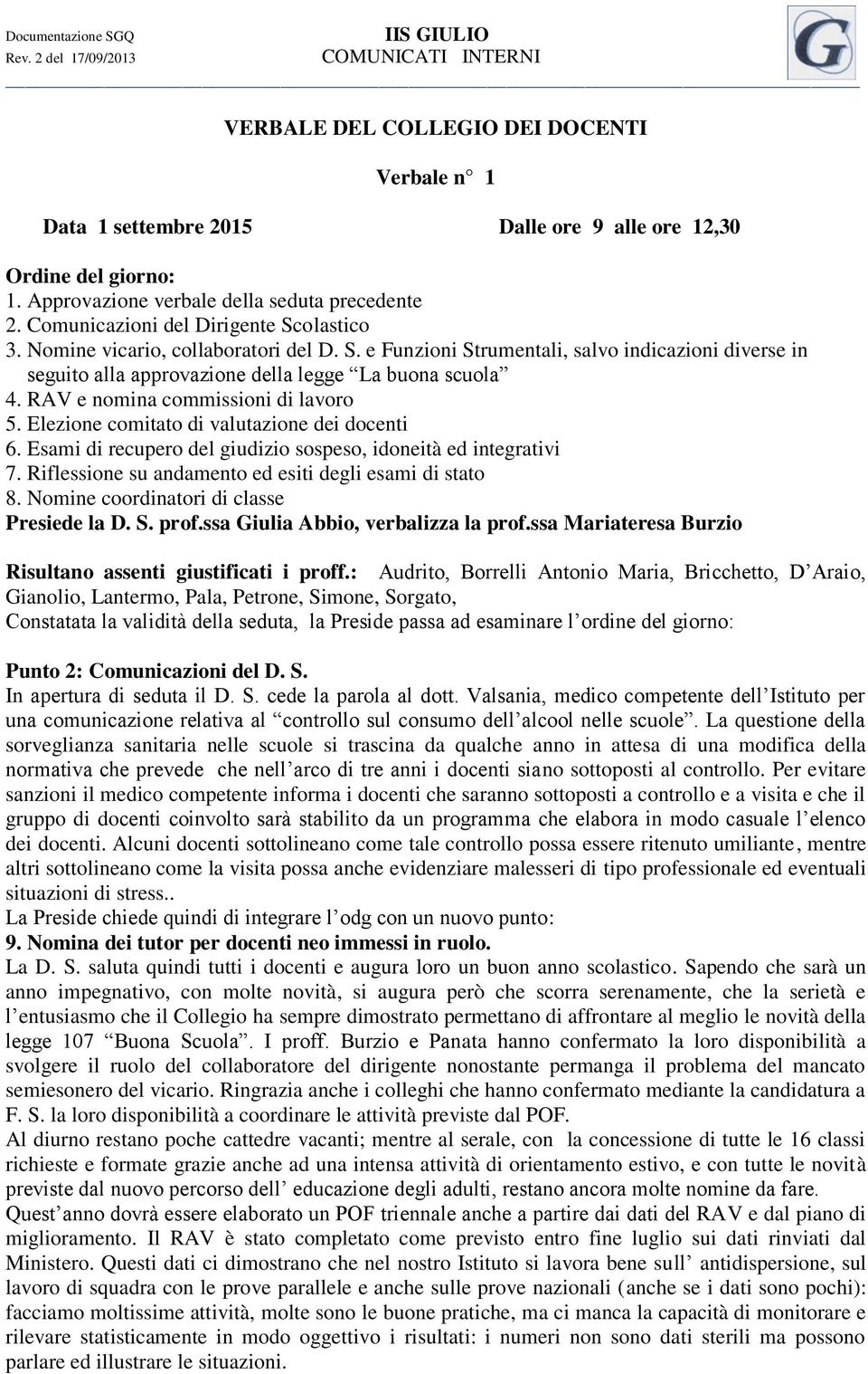 RAV e nomina commissioni di lavoro 5. Elezione comitato di valutazione dei docenti 6. Esami di recupero del giudizio sospeso, idoneità ed integrativi 7.