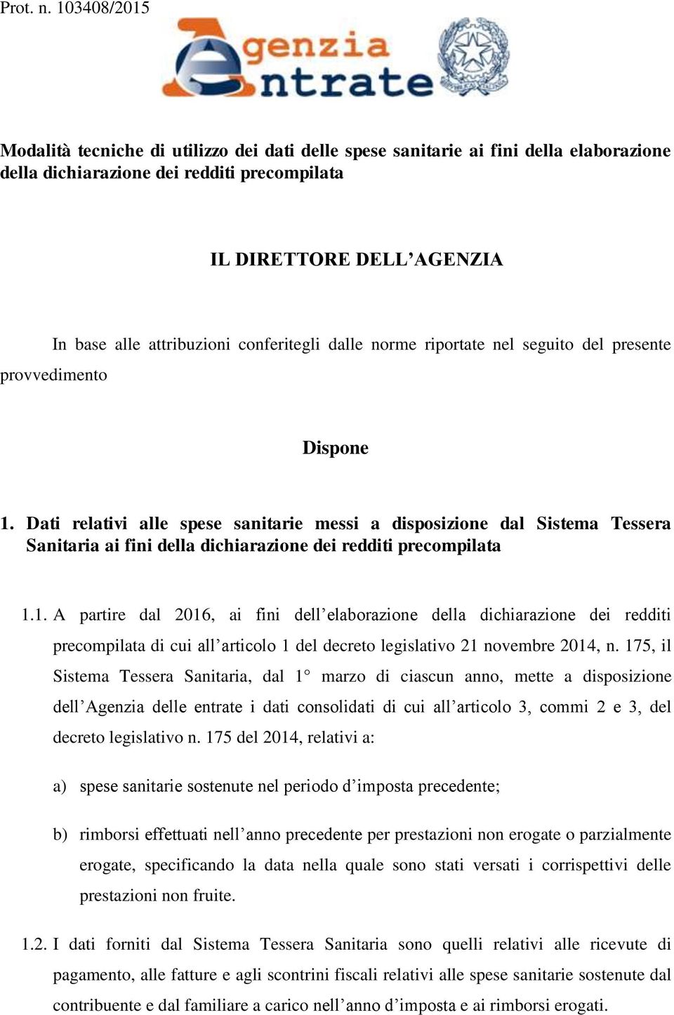 conferitegli dalle norme riportate nel seguito del presente provvedimento Dispone 1.