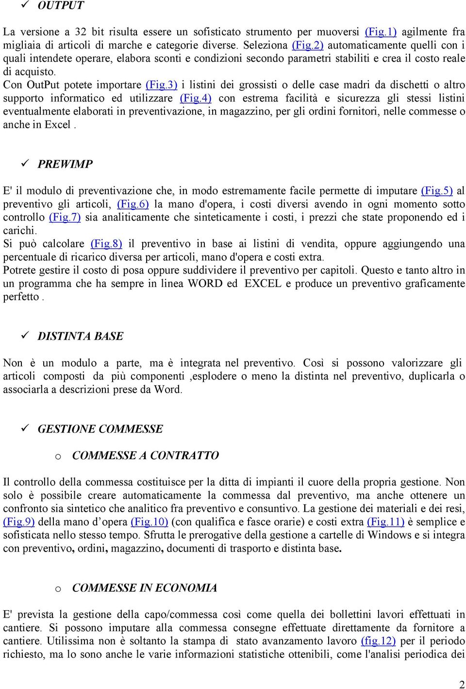 3) i listini dei grossisti o delle case madri da dischetti o altro supporto informatico ed utilizzare (Fig.