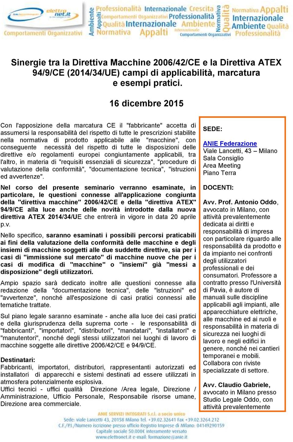 "macchine", cn cnseguente necessità del rispett di tutte le dispsizini delle direttive e/ reglamenti eurpei cngiuntamente applicabili, tra l'altr, in materia di "requisiti essenziali di sicurezza",