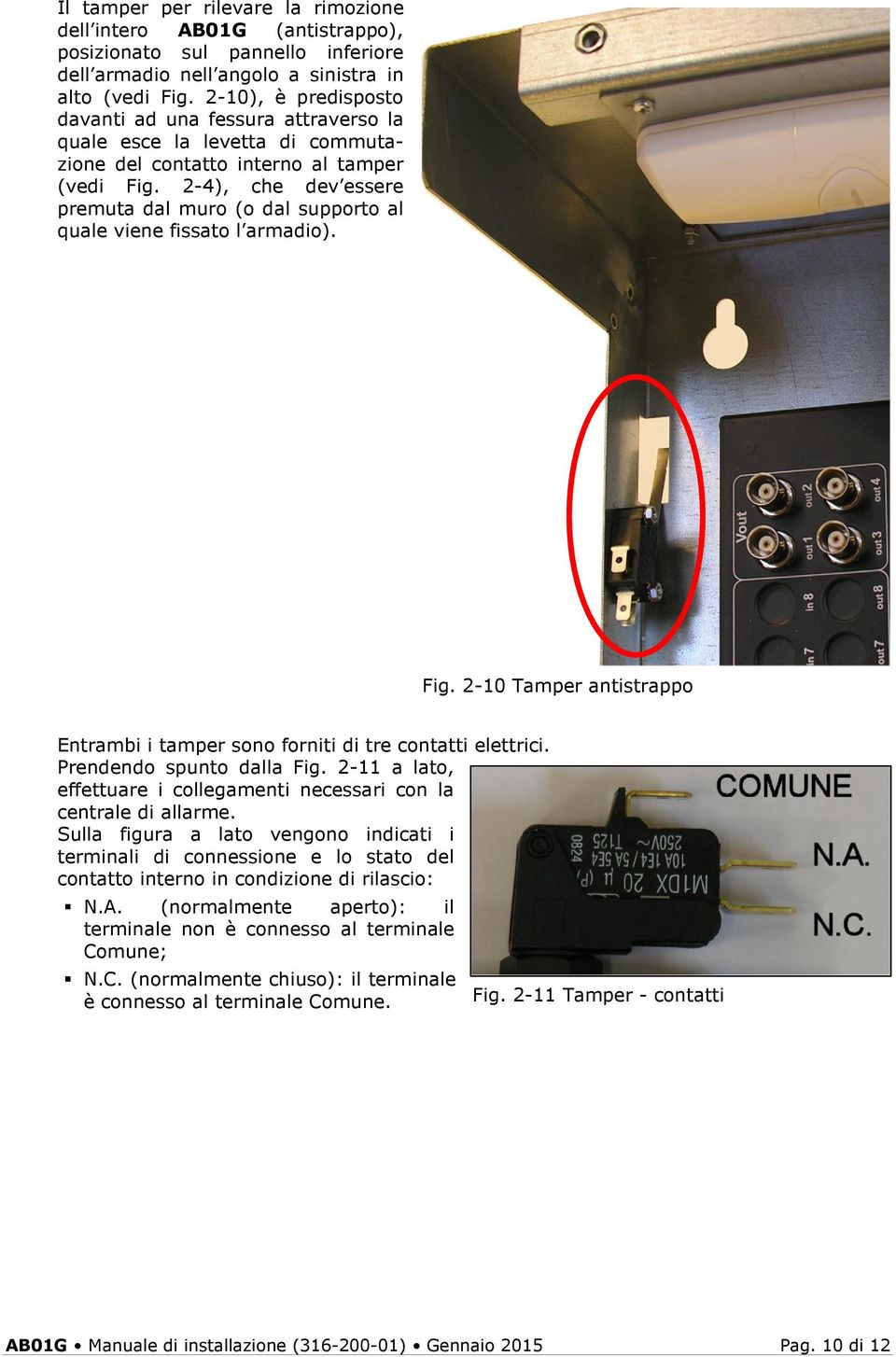 2-4), che dev essere premuta dal muro (o dal supporto al quale viene fissato l armadio). Fig. 2-10 Tamper antistrappo Entrambi i tamper sono forniti di tre contatti elettrici.