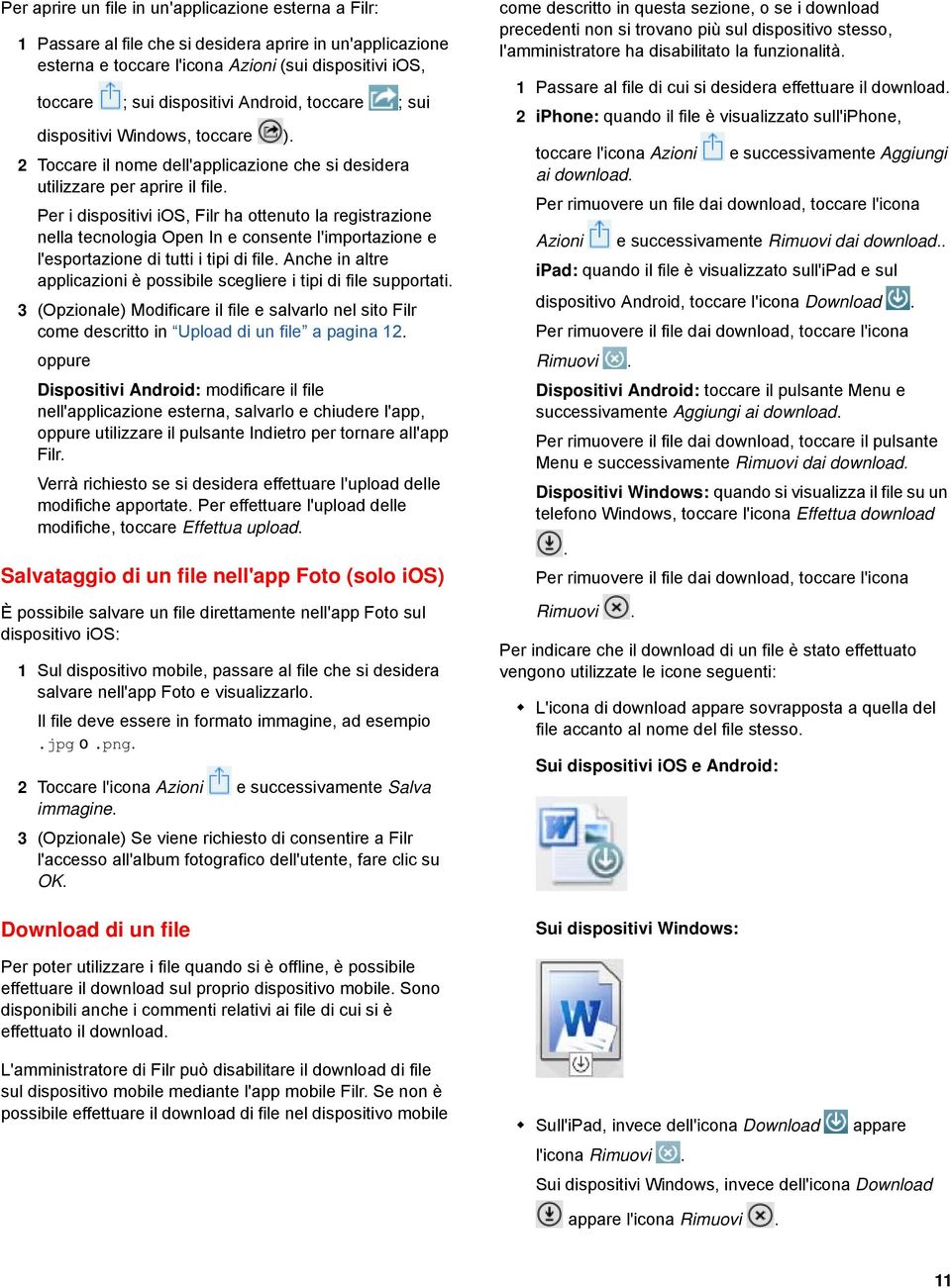 Per i dispositivi ios, Filr ha ottenuto la registrazione nella tecnologia Open In e consente l'importazione e l'esportazione di tutti i tipi di file.