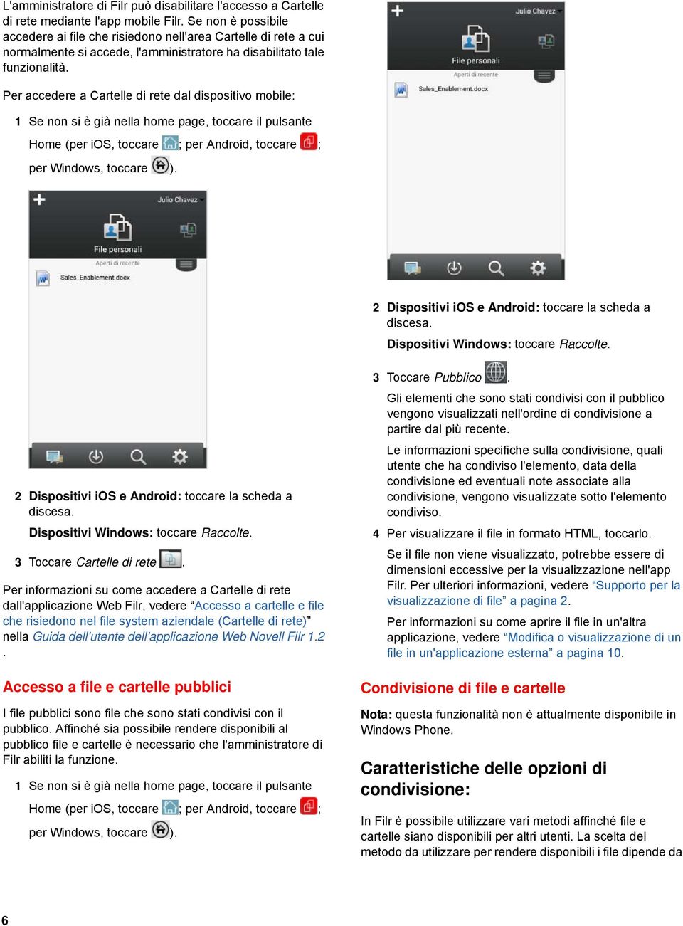 Per accedere a Cartelle di rete dal dispositivo mobile: 2 Dispositivi ios e Android: toccare la scheda a discesa. Dispositivi Windows: toccare Raccolte.