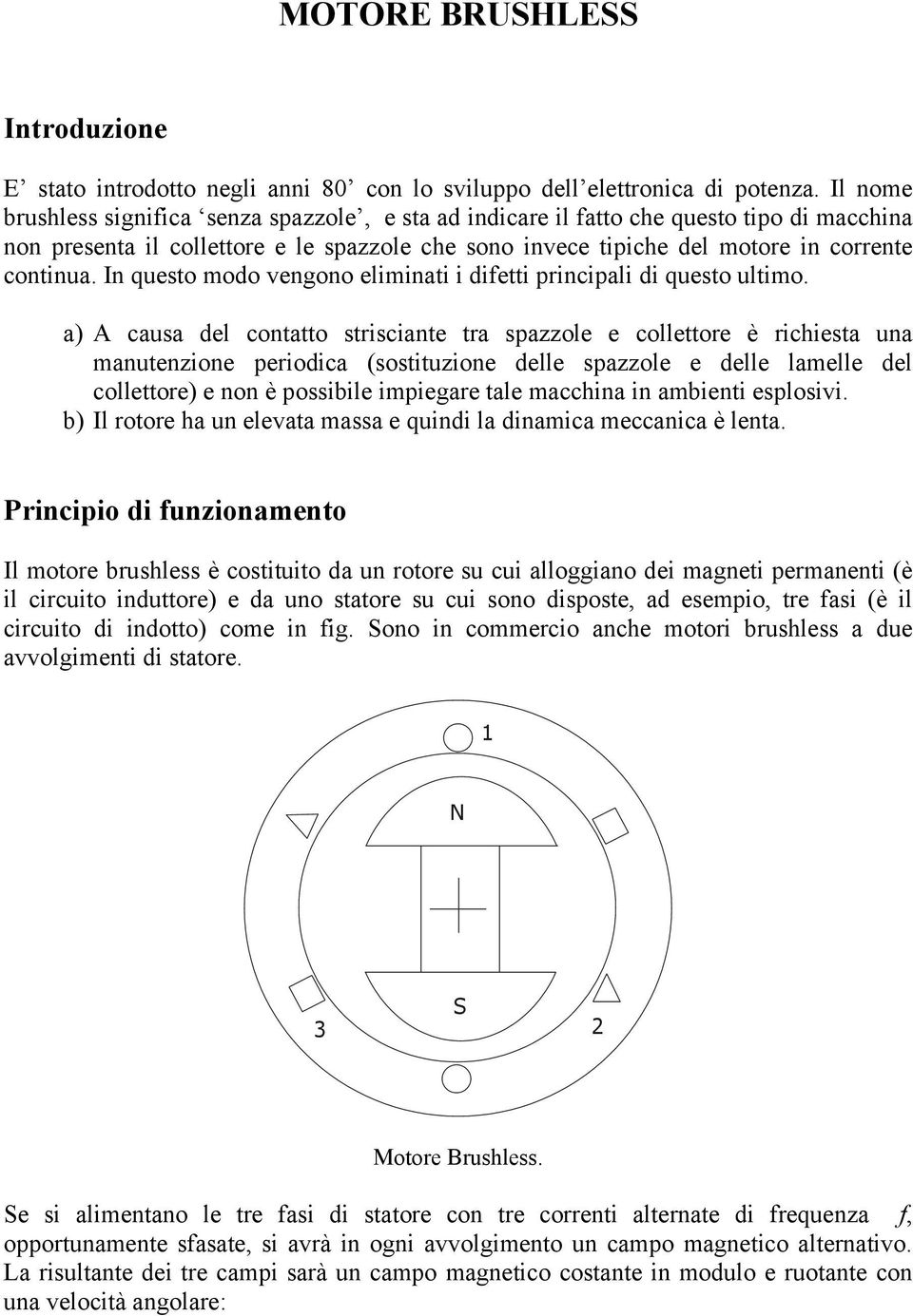 In questo modo vengono eliminati i difetti principali di questo ultimo.