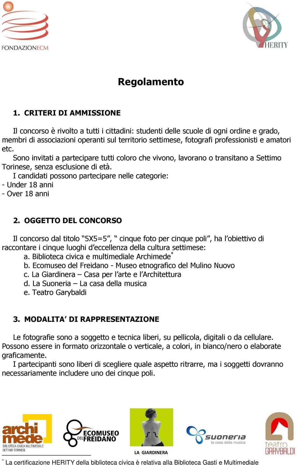 amatori etc. Sono invitati a partecipare tutti coloro che vivono, lavorano o transitano a Settimo Torinese, senza esclusione di età.