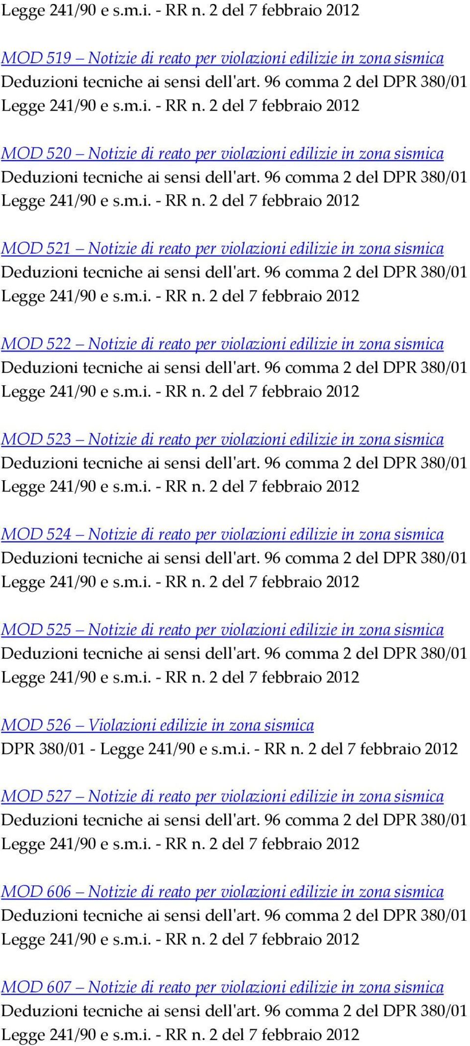 reato per violazioni edilizie in zona sismica MOD 525 Notizie di reato per violazioni edilizie in zona sismica MOD 526 Violazioni edilizie in zona sismica DPR 380/01 MOD 527