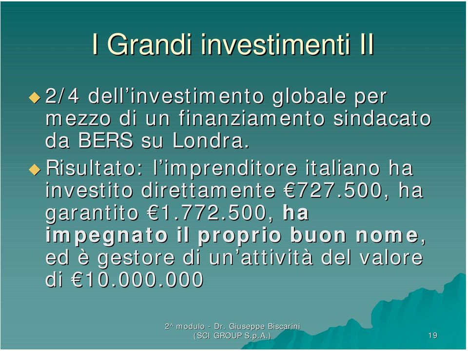 Risultato: l imprenditore italiano ha investito direttamente 727.