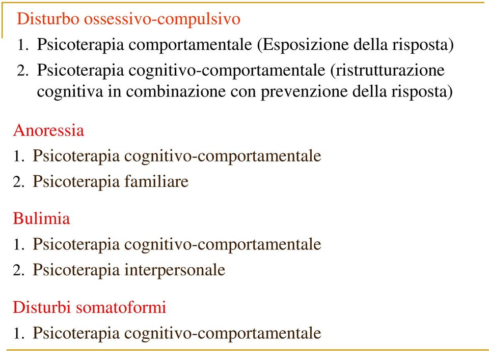 risposta) Anoressia 1. Psicoterapia cognitivo-comportamentale 2. Psicoterapia familiare Bulimia 1.